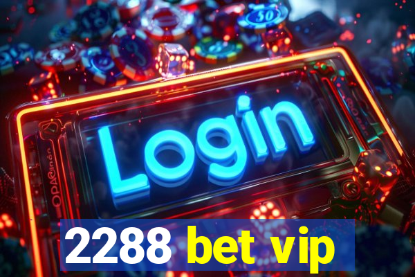 2288 bet vip